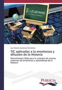 portada TIC aplicadas a la enseñanza y difusión de la Historia: Herramientas Web para la creación de nuevos entornos de enseñanza y aprendizaje de la Historia