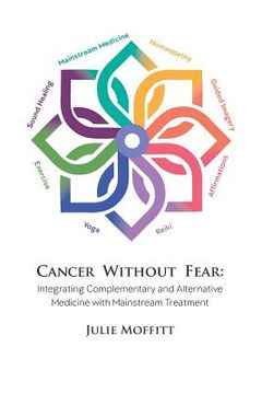 portada Cancer Without Fear: Integrating Complementary and Alternative Medicine with Mainstream Treatment