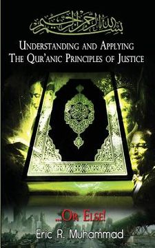 portada Understanding and Applying the Qur'anic Principles of Justice...Or Else! (en Inglés)