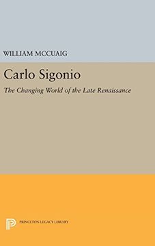 portada Carlo Sigonio: The Changing World of the Late Renaissance (Princeton Legacy Library) (en Inglés)