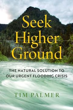 portada Seek Higher Ground: The Natural Solution to our Urgent Flooding Crisis (en Inglés)