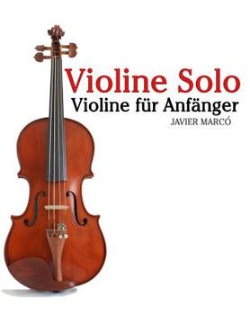 portada Violine Solo: Violine Für Anfänger. Mit Musik Von Bach, Mozart, Beethoven, Vivaldi Und Anderen Komponisten. (en Alemán)