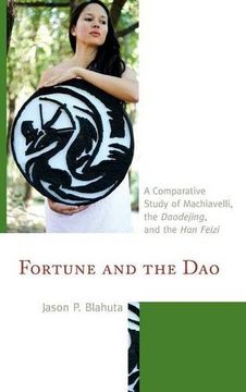 portada Fortune and the DAO: A Comparative Study of Machiavelli, the Daodejing, and the Han Feizi (Studies in Comparative Philosophy and Religion)
