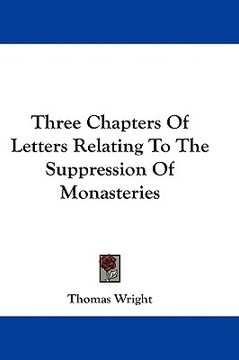 portada three chapters of letters relating to the suppression of monasteries