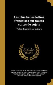 portada Les plus belles lettres françoises sur toutes sortes de sujets: Tirées des meilleurs auteurs (in French)