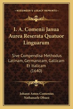 portada I. A. Comenii Janua Aurea Reserata Quatuor Linguarum: Sive Compendisa Methodus Latinam, Germanicam, Gallicam Et Italicam (1640) (en Latin)