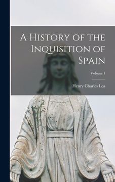 portada A History of the Inquisition of Spain; Volume 1 (en Inglés)