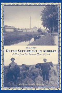 portada the first dutch settlement in alberta: letters from the pioneer years, 1903-14 (en Inglés)