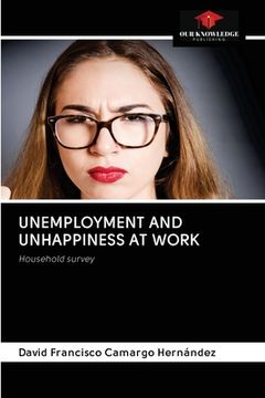 portada Unemployment and Unhappiness at Work (en Inglés)