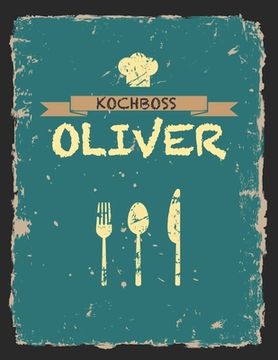 portada Kochboss Oliver: Das personalisierte Rezeptbuch zum Selberschreiben für 120 Rezept Favoriten mit Inhaltsverzeichnis uvm. - cooles Vinta (en Alemán)