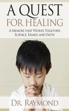 portada A Quest For Healing: A Memoir That Weaves Together Science, Family and Faith (in English)
