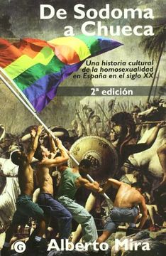 portada De Sodoma a Chueca: Una Historia Cultural de la Homosexualidad en España en el Siglo xx (in Spanish)
