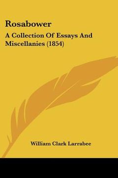 portada rosabower: a collection of essays and miscellanies (1854) (in English)