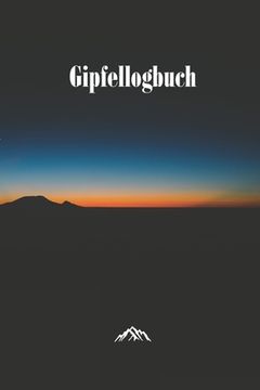 portada Gipfellogbuch: Das Gipfelbuch zum Ausfüllen und Tourenbuch zum Eintragen als Geschenk für Wanderer, Bergsteiger und Bergsportler mit (en Alemán)