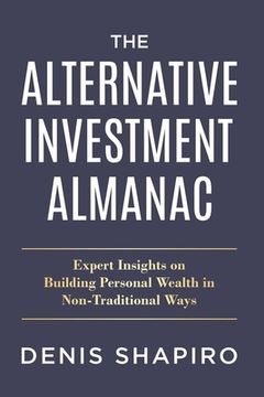 portada The Alternative Investment Almanac: Expert Insights on Building Personal Wealth in Non-Traditional Ways (en Inglés)