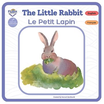 portada The Little Rabbit - Le Petit Lapin: Bilingual French-English Book, Livre bilingue français-anglais (en Inglés)