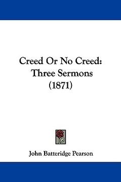 portada creed or no creed: three sermons (1871) (en Inglés)