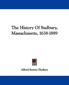 portada the history of sudbury, massachusetts, 1638-1889