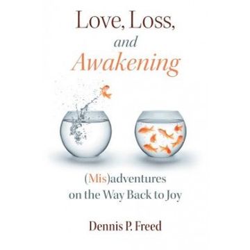 portada Love, Loss, And Awakening: (mis)adventures On The Way Back To Joy