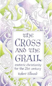 portada the cross and the grail: esoteric christianity for the 21st century (en Inglés)