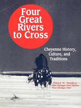 portada four great rivers to cross: cheyenne history, culture, and traditions