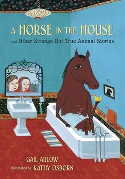 portada A Horse in the House and Other Strange but True Animal Stories (en Inglés)