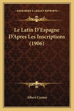 portada Le Latin D'Espagne D'Apres Les Inscriptions (1906) (in French)