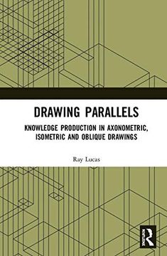 portada Drawing Parallels: Knowledge Production in Axonometric, Isometric and Oblique Drawings (en Inglés)
