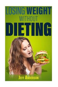 portada Losing Weight without Dieting: Discover Weight Loss Secrets to Help You Lose Weight without Dieting (in English)