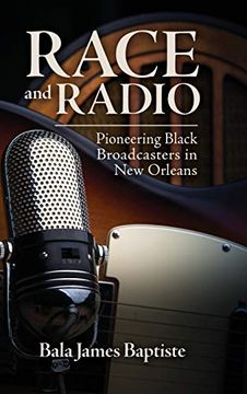 portada Race and Radio: Pioneering Black Broadcasters in new Orleans (Race, Rhetoric, and Media Series) (en Inglés)