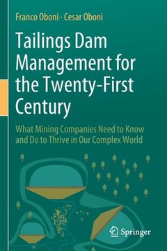portada Tailings Dam Management for the Twenty-First Century: What Mining Companies Need to Know and Do to Thrive in Our Complex World (en Inglés)