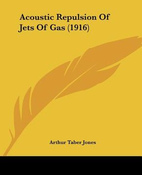 portada acoustic repulsion of jets of gas (1916) (en Inglés)