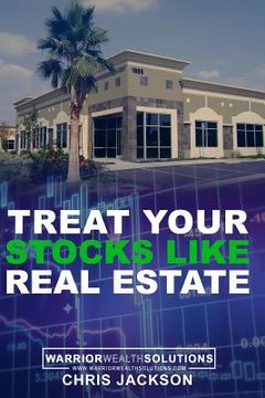 portada Treat Your Stocks Like Real Estate: The Secret Strategy that the Professionals Don't Want You to Know