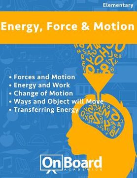 portada Energy, Force and Motion: Forces and Motion, Energy and Work, Changing Motion, Ways an Object Will Move, Transferring Energy (en Inglés)