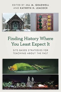 portada Finding History Where you Least Expect it: Site-Based Strategies for Teaching About the Past (American Alliance of Museums) (in English)