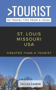 portada Greater Than a Tourist- St. Louis Missouri USA: 50 Travel Tips from a Local (en Inglés)