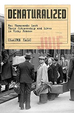 portada Denaturalized: How Thousands Lost Their Citizenship and Lives in Vichy France (en Inglés)