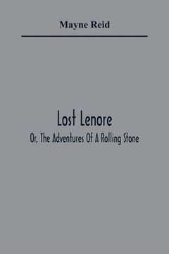 portada Lost Lenore; Or, the Adventures of a Rolling Stone (en Inglés)