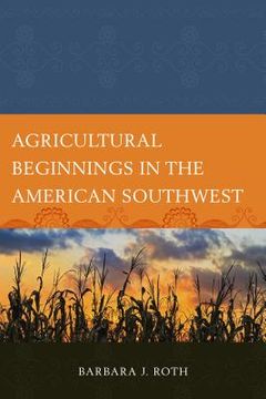 portada Agricultural Beginnings in the American Southwest (en Inglés)