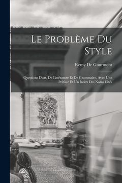 portada Le Problème Du Style: Questions D'art, De Littérature Et De Grammaire. Avec Une Préface Et Un Index Des Noms Cités (en Inglés)