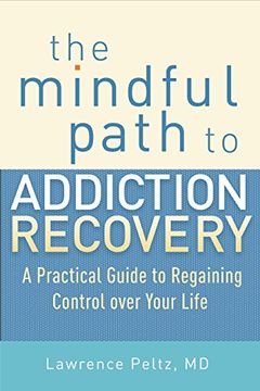 portada The Mindful Path to Addiction Recovery: A Practical Guide to Regaining Control Over Your Life 