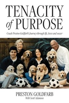 portada Tenacity of Purpose: Coach Preston Goldfarb's Journey through life, loves and soccer