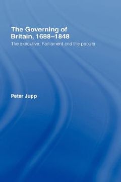 portada the governing of britain, 1688-1848: the executive, parliament and the people
