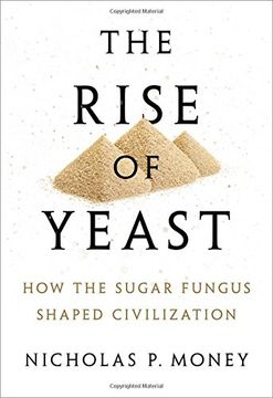 portada The Rise of Yeast: How the sugar fungus shaped civilisation