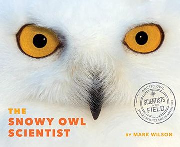 portada The Snowy owl Scientist (Scientists in the Field) (en Inglés)