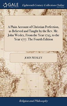 portada A Plain Account of Christian Perfection, as Believed and Taught by the Rev. Mr. John Wesley, From the Year 1725, to the Year 1777. The Fourth Edition (en Inglés)