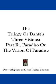 portada the trilogy or dante's three visions: part iii, paradiso or the vision of paradise (in English)