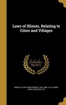 portada Laws of Illinois, Relating to Cities and Villages (en Inglés)