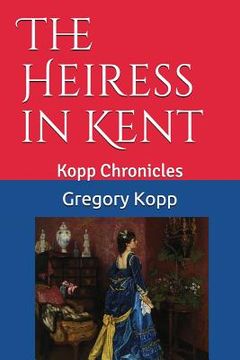 portada The Heiress in Kent: Kopp Chronicles (en Inglés)