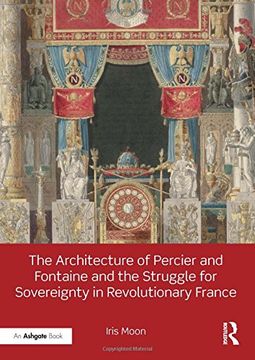 portada The Architecture of Percier and Fontaine and the Struggle for Sovereignty in Revolutionary France